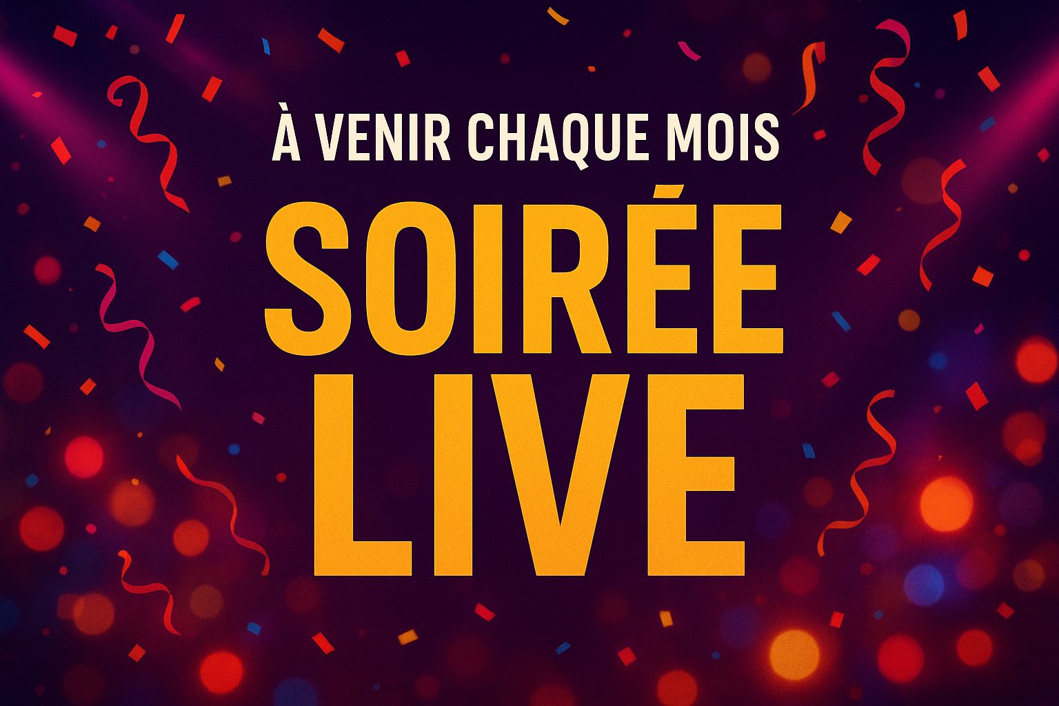 Soirée Live - À venir chaque mois